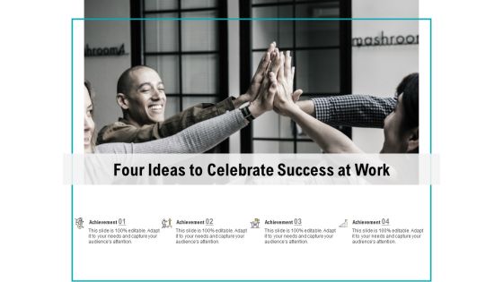 Four Ideas To Celebrate Success At Work Ppt PowerPoint Presentation Outline Model Four Ideas To Celebrate Success At Work Ppt PowerPoint Presentation Outline Model