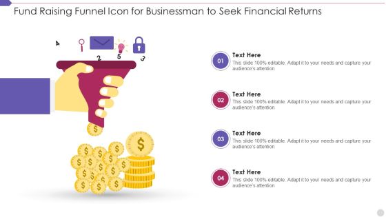 Fund Raising Funnel Icon For Businessman To Seek Financial Returns Ideas PDF