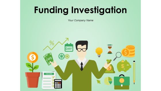 Funding Investigation Ppt PowerPoint Presentation Complete Deck With Slides Funding Investigation Ppt PowerPoint Presentation Complete Deck With Slides
