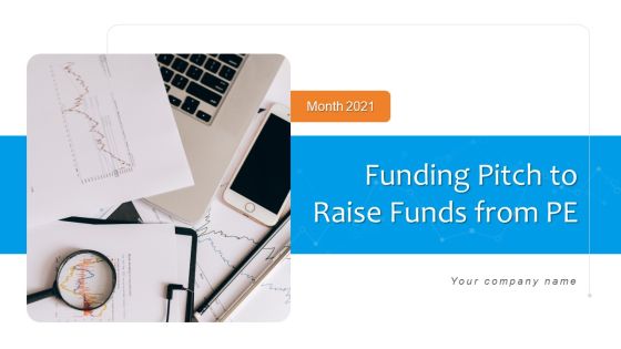Funding Pitch To Raise Funds From PE Ppt PowerPoint Presentation Complete Deck With Slides Funding Pitch To Raise Funds From PE Ppt PowerPoint Presentation Complete Deck With Slides