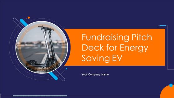 Fundraising Pitch Deck For Energy Saving EV Ppt PowerPoint Presentation Complete Deck With Slides Fundraising Pitch Deck For Energy Saving EV Ppt PowerPoint Presentation Complete Deck With Slides