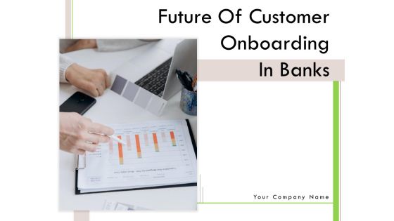 Future Of Customer Onboarding In Banks Ppt PowerPoint Presentation Complete Deck With Slides Future Of Customer Onboarding In Banks Ppt PowerPoint Presentation Complete Deck With Slides