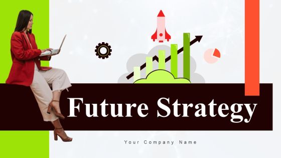 Future Strategy Ppt PowerPoint Presentation Complete Deck With Slides