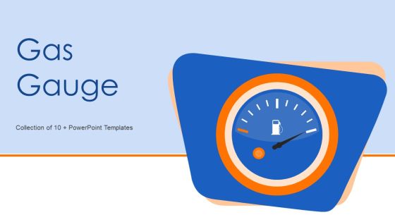 Gas Gauge Ppt PowerPoint Presentation Complete With Slides Gas Gauge Ppt PowerPoint Presentation Complete With Slides