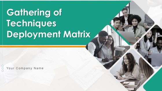 Gathering Of Techniques Deployment Matrix PowerPoint Template Ppt PowerPoint Presentation Complete Deck With Slides