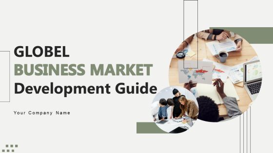 Global Business Market Development Guide Ppt PowerPoint Presentation Complete Deck With Slides