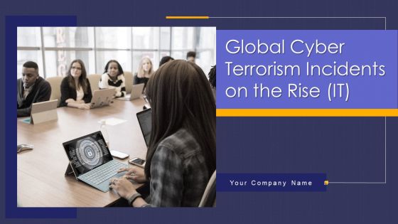 Global Cyber Terrorism Incidents On The Rise IT Ppt PowerPoint Presentation Complete With Slides