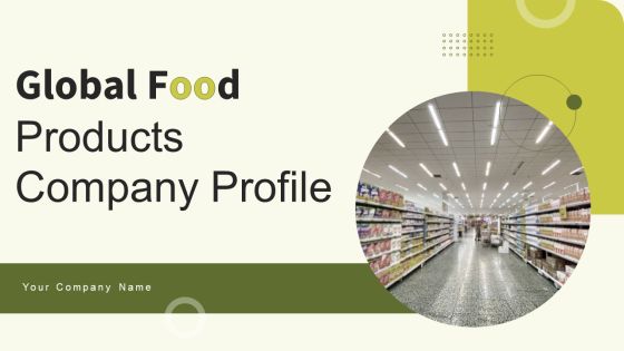 Global Food Products Company Profile Ppt PowerPoint Presentation Complete Deck With Slides Global Food Products Company Profile Ppt PowerPoint Presentation Complete Deck With Slides
