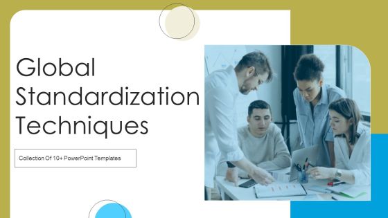 Global Standardization Techniques Ppt PowerPoint Presentation Complete Deck With Slides