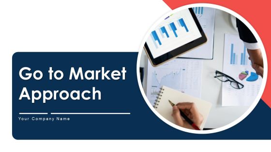 Go To Market Approach Ppt PowerPoint Presentation Complete With Slides Go To Market Approach Ppt PowerPoint Presentation Complete With Slides