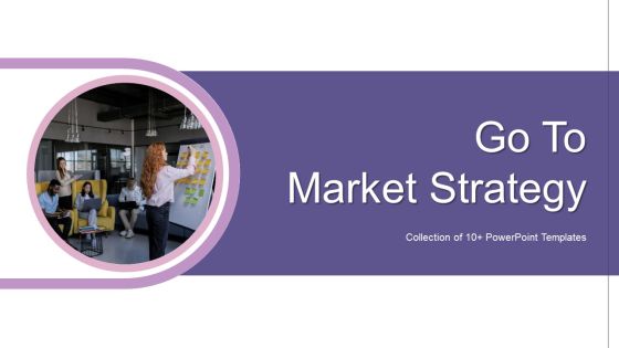 Go To Market Strategy Ppt PowerPoint Presentation Complete Deck With Slides Go To Market Strategy Ppt PowerPoint Presentation Complete Deck With Slides