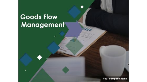 Goods Flow Management Ppt PowerPoint Presentation Complete Deck With Slides Goods Flow Management Ppt PowerPoint Presentation Complete Deck With Slides