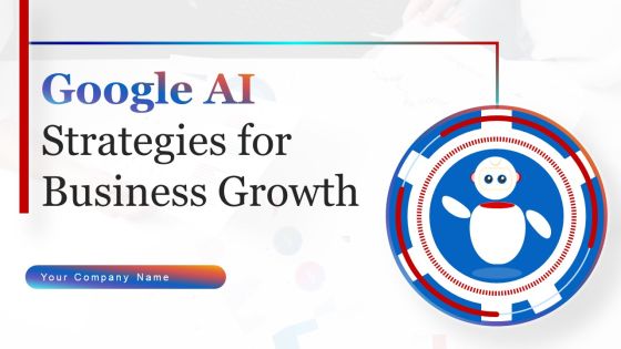 Google AI Strategies For Business Growth Ppt PowerPoint Presentation Complete Deck With Slides Google AI Strategies For Business Growth Ppt PowerPoint Presentation Complete Deck With Slides
