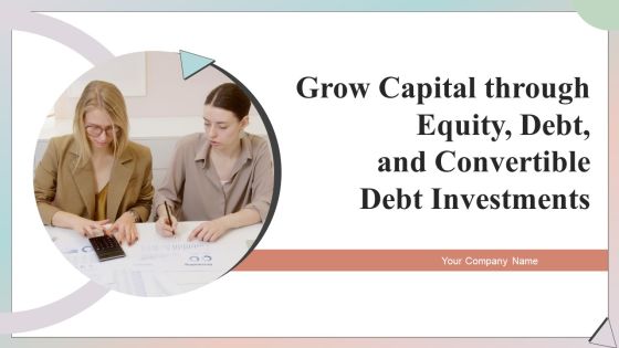 Grow Capital Through Equity Debt And Convertible Debt Investments Ppt PowerPoint Presentation Complete Deck With Slides Grow Capital Through Equity Debt And Convertible Debt Investments Ppt PowerPoint Presentation Complete Deck With Slides