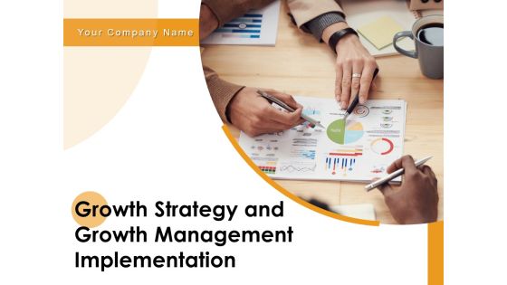Growth Strategy And Growth Management Implementation Ppt PowerPoint Presentation Complete Deck With Slides Growth Strategy And Growth Management Implementation Ppt PowerPoint Presentation Complete Deck With Slides