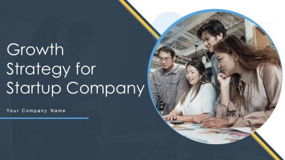 Growth Strategy For Startup Company Ppt PowerPoint Presentation Complete Deck With Slides