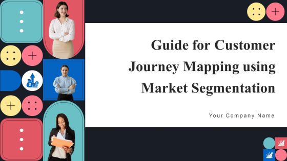 Guide For Consumer Journey Mapping Using Market Segmentation Ppt PowerPoint Presentation Complete Deck With Slides Guide For Consumer Journey Mapping Using Market Segmentation Ppt PowerPoint Presentation Complete Deck With Slides
