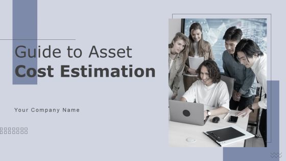 Guide To Asset Cost Estimation Ppt PowerPoint Presentation Complete Deck With Slides Guide To Asset Cost Estimation Ppt PowerPoint Presentation Complete Deck With Slides