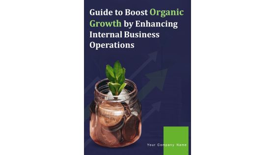 Guide To Boost Organic Growth By Enhancing Internal Business Operations Template Guide To Boost Organic Growth By Enhancing Internal Business Operations Template