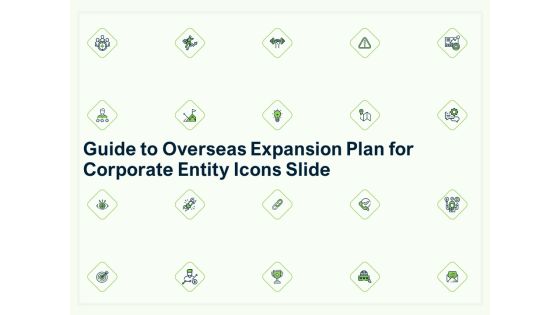 Guide To Overseas Expansion Plan For Corporate Entity Icons Slide Topics PDF Guide To Overseas Expansion Plan For Corporate Entity Icons Slide Topics PDF
