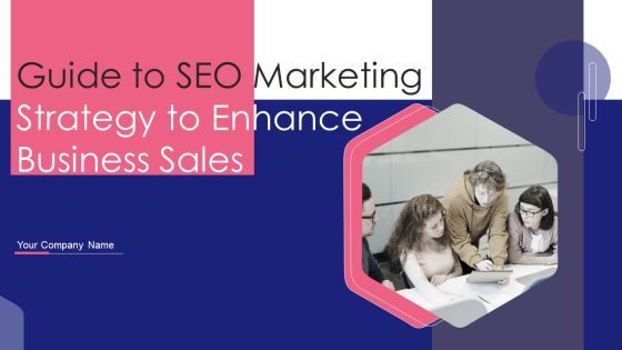 Guide To SEO Marketing Strategy To Enhance Business Sales Ppt PowerPoint Presentation Complete Deck With Slides