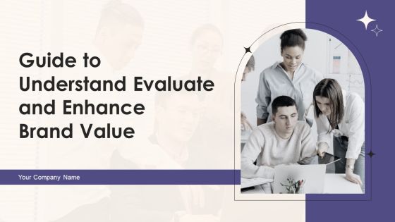 Guide To Understand Evaluate And Enhance Brand Value Ppt PowerPoint Presentation Complete Deck With Slides Guide To Understand Evaluate And Enhance Brand Value Ppt PowerPoint Presentation Complete Deck With Slides