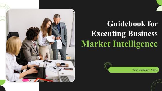 Guidebook For Executing Business Market Intelligence Ppt PowerPoint Presentation Complete Deck With Slides Guidebook For Executing Business Market Intelligence Ppt PowerPoint Presentation Complete Deck With Slides