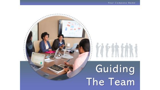Guiding The Team Communicating Team Business Project Ppt PowerPoint Presentation Complete Deck