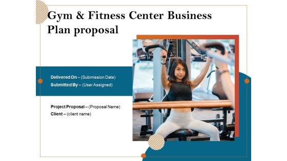 Gym And Fitness Center Business Plan Proposal Ppt PowerPoint Presentation Complete Deck With Slides