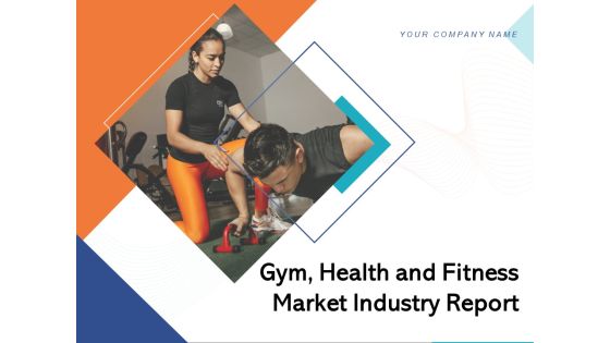Gym Health And Fitness Market Industry Report Ppt PowerPoint Presentation Complete Deck With Slides Gym Health And Fitness Market Industry Report Ppt PowerPoint Presentation Complete Deck With Slides