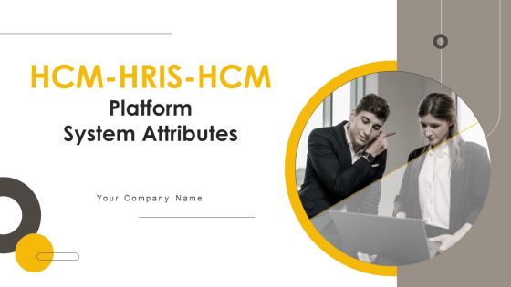 HCM HRIS HCM Platform System Attributes Ppt PowerPoint Presentation Complete Deck With Slides HCM HRIS HCM Platform System Attributes Ppt PowerPoint Presentation Complete Deck With Slides