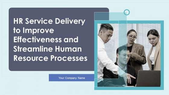 HR Service Delivery To Improve Effectiveness And Streamline Human Resource Processes Ppt PowerPoint Presentation Complete Deck With Slides HR Service Delivery To Improve Effectiveness And Streamline Human Resource Processes Ppt PowerPoint Presentation Complete Deck With Slides