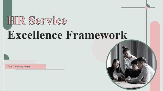 HR Service Excellence Framework Ppt PowerPoint Presentation Complete Deck With Slides HR Service Excellence Framework Ppt PowerPoint Presentation Complete Deck With Slides