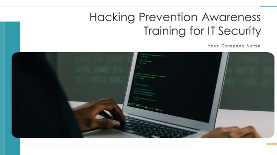 Hacking Prevention Awareness Training For IT Security Ppt PowerPoint Presentation Complete Deck With Slides
