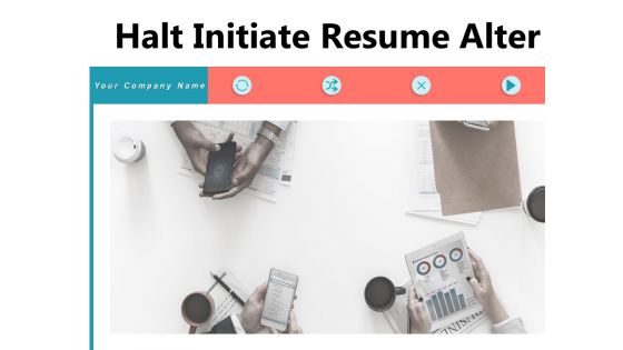 Halt Initiate Resume Alter Performance Continue Ppt PowerPoint Presentation Complete Deck Halt Initiate Resume Alter Performance Continue Ppt PowerPoint Presentation Complete Deck