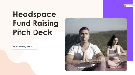 Headspace Fund Raising Pitch Deck Ppt PowerPoint Presentation Complete Deck With Slides Headspace Fund Raising Pitch Deck Ppt PowerPoint Presentation Complete Deck With Slides