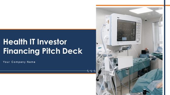 Health IT Investor Financing Pitch Deck Ppt PowerPoint Presentation Complete Deck With Slides