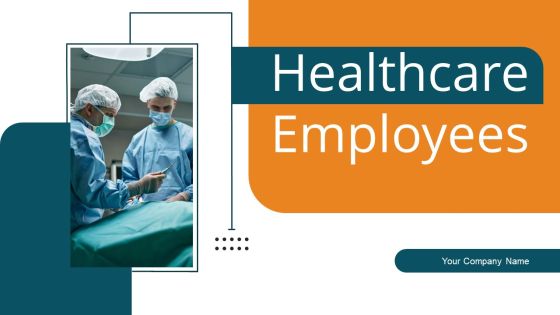 Healthcare Employees Ppt PowerPoint Presentation Complete Deck With Slides