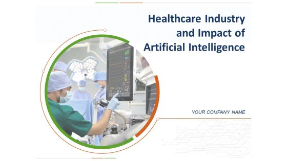 Healthcare Industry And Impact Of Artificial Intelligence Ppt PowerPoint Presentation Complete Deck With Slides