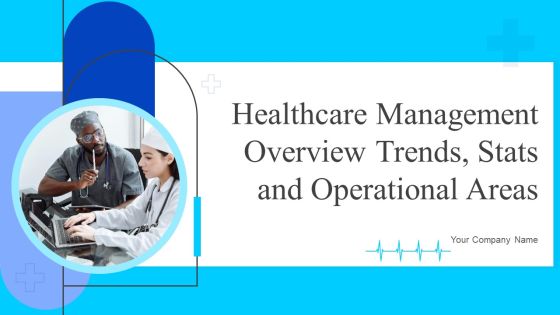 Healthcare Management Overview Trends Stats And Operational Areas Ppt PowerPoint Presentation Complete Deck With Slides Healthcare Management Overview Trends Stats And Operational Areas Ppt PowerPoint Presentation Complete Deck With Slides