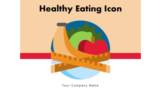 Healthy Eating Icon Food Items Ppt PowerPoint Presentation Complete Deck Healthy Eating Icon Food Items Ppt PowerPoint Presentation Complete Deck