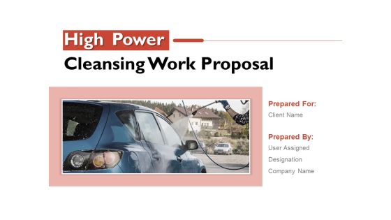 High Power Cleansing Work Proposal Ppt PowerPoint Presentation Complete Deck With Slides