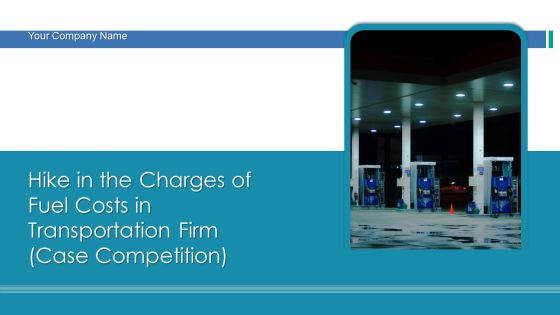 Hike In The Charges Of Fuel Costs In Transportation Firm Case Competition Ppt PowerPoint Presentation Complete Deck With Slides