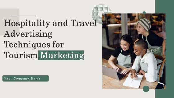 Hospitality And Travel Advertising Techniques For Tourism Marketing Ppt PowerPoint Presentation Complete Deck With Slides