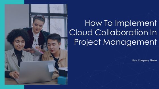 How To Implement Cloud Collaboration In Project Management Ppt PowerPoint Presentation Complete Deck With Slides How To Implement Cloud Collaboration In Project Management Ppt PowerPoint Presentation Complete Deck With Slides