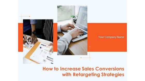 How To Increase Sales Conversions With Retargeting Strategies Ppt PowerPoint Presentation Complete Deck With Slides How To Increase Sales Conversions With Retargeting Strategies Ppt PowerPoint Presentation Complete Deck With Slides