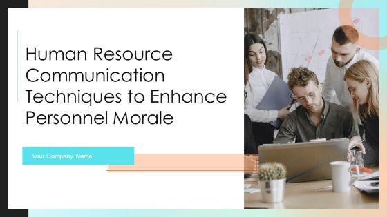 Human Resource Communication Techniques To Enhance Personnel Morale Ppt PowerPoint Presentation Complete With Slides