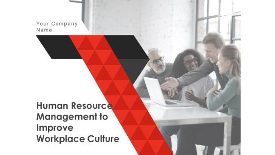 Human Resource Management To Improve Workplace Culture Ppt PowerPoint Presentation Complete Deck With Slides Human Resource Management To Improve Workplace Culture Ppt PowerPoint Presentation Complete Deck With Slides