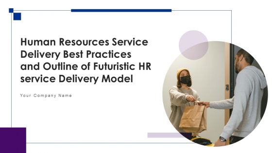 Human Resource Service Delivery Best Practices And Outline Of Futuristic HR Service Delivery Model Complete Deck