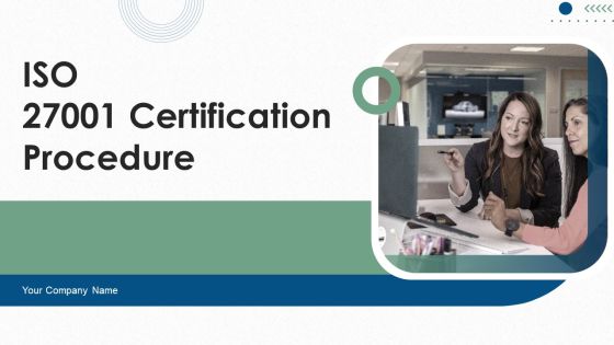 ISO 27001 Certification Procedure Ppt PowerPoint Presentation Complete Deck With Slides ISO 27001 Certification Procedure Ppt PowerPoint Presentation Complete Deck With Slides